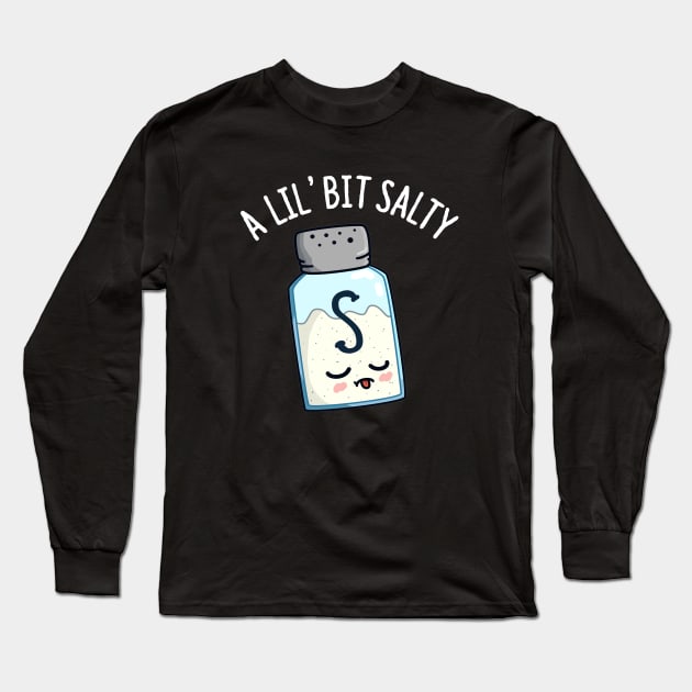 A Lil Bit Salty Cute Salt Pun Long Sleeve T-Shirt by punnybone